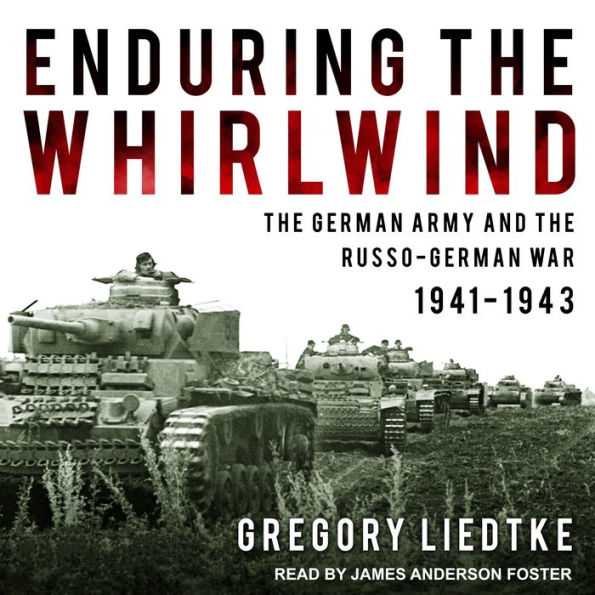 Enduring the Whirlwind: The German Army and the Russo-German War 1941-1943