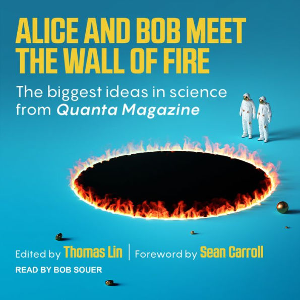 Alice and Bob Meet the Wall of Fire: The Biggest Ideas in Science from Quanta