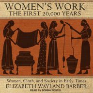 Women's Work: The First 20,000 Years: Women, Cloth, and Society in Early Times
