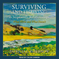 Surviving and Thriving in Stepfamily Relationships: What Works and What Doesn't