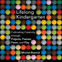 Lifelong Kindergarten: Cultivating Creativity through Projects, Passion, Peers, and Play