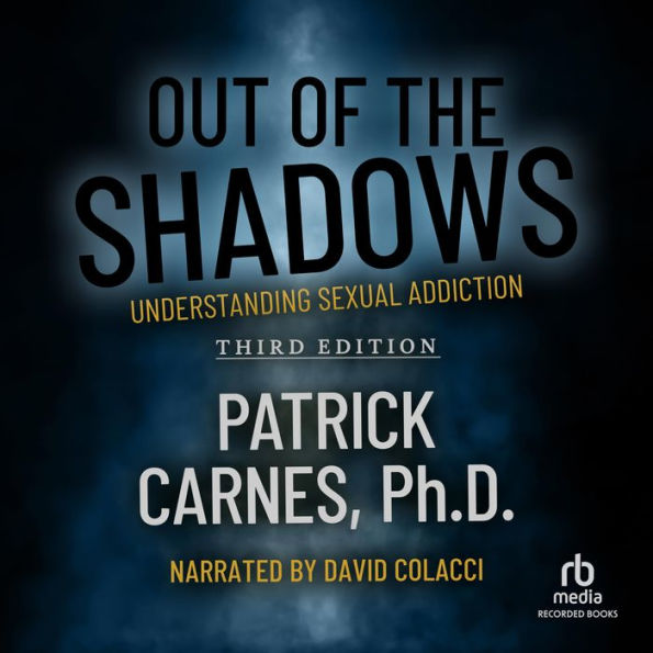 Out of the Shadows: Understanding Sexual Addiction