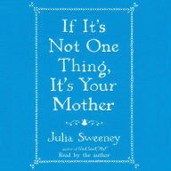 If It's Not One Thing, It's Your Mother