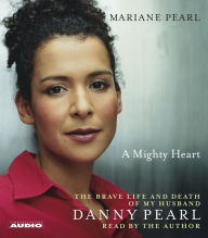 A Mighty Heart: The Brave Life and Death of My Husband Danny Pearl (Abridged)