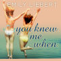 You Knew Me When