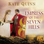 Empress of the Seven Hills (Empress of Rome Series #3)