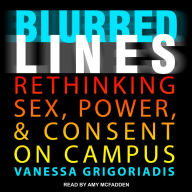 Blurred Lines: Rethinking Sex, Power, and Consent on Campus