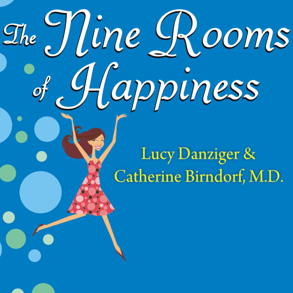 The Nine Rooms of Happiness: Loving Yourself, Finding Your Purpose, and Getting Over Life's Little Imperfections