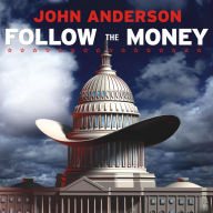 Follow the Money: How George W. Bush and the Texas Republicans Hog-Tied America