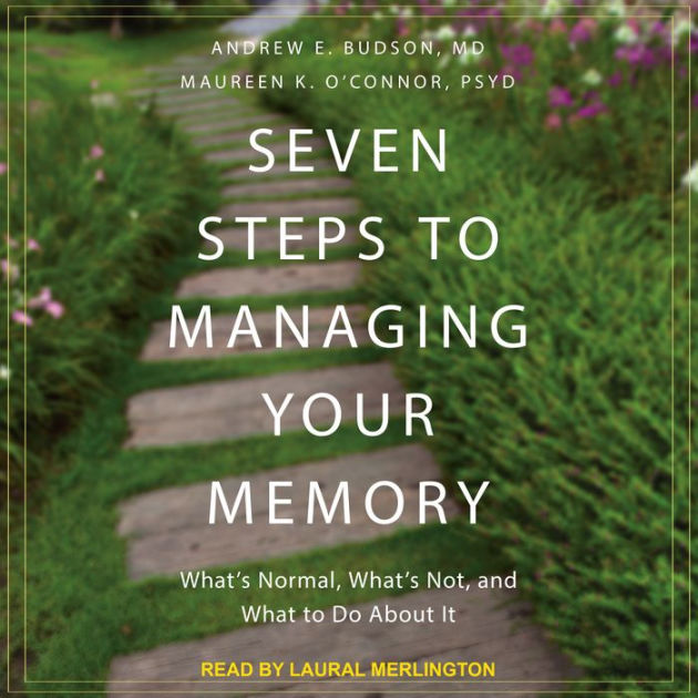 Seven Steps To Managing Your Memory What S Normal What S Not And