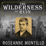 The Wilderness of Ruin: A Tale of Madness, Fire, and the Hunt for America's Youngest Serial Killer