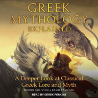 Greek Mythology Explained: A Deeper Look at Classical Greek Lore and Myth