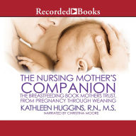 The Nursing Mother's Companion - 7th Edition: The Breastfeeding Book Mothers Trust, from Pregnancy through Weaning