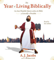 The Year of Living Biblically: One Man's Humble Quest to Follow the Bible as Literally as Possible (Abridged)