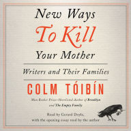 New Ways to Kill Your Mother: Writers and Their Families