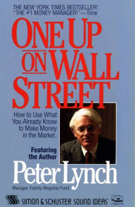 One Up On Wall Street: How To Use What You Already Know To Make Money In The Market (Abridged)