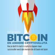 Bitcoin en andere cryptovaluta: Hoe je dacht te laat in crypto te stappen maar succesvoller werd dan mensen die dit boek niet lazen