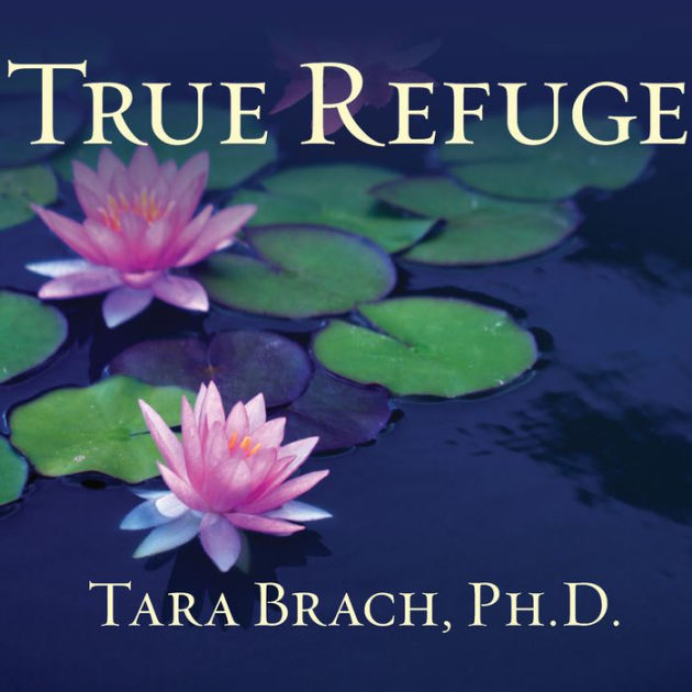 True Refuge: Finding Peace And Freedom In Your Own Awakened Heart By ...