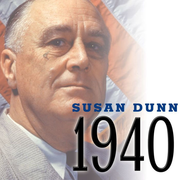 1940: FDR, Willkie, Lindbergh, Hitler---the Election Amid the Storm