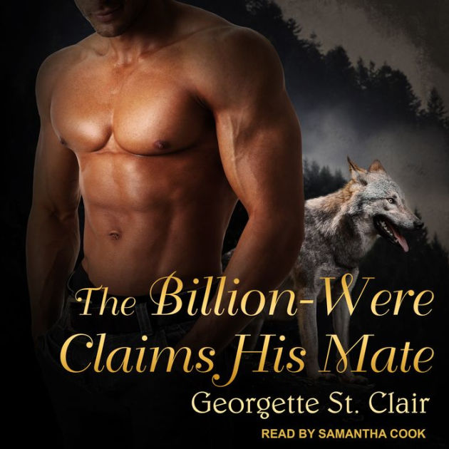 The Billion Were Claims His Mate Alpha Billion Weres Book 3 By Georgette St Clair Samantha 