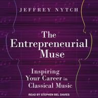 The Entrepreneurial Muse: Inspiring Your Career in Classical Music