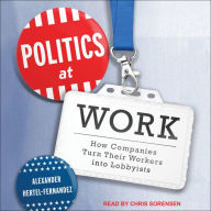 Politics at Work: How Companies Turn Their Workers into Lobbyists