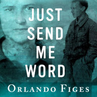 Just Send Me Word: A True Story of Love and Survival in the Gulag