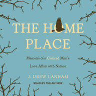 The Home Place: Memoirs of a Colored Man's Love Affair with Nature