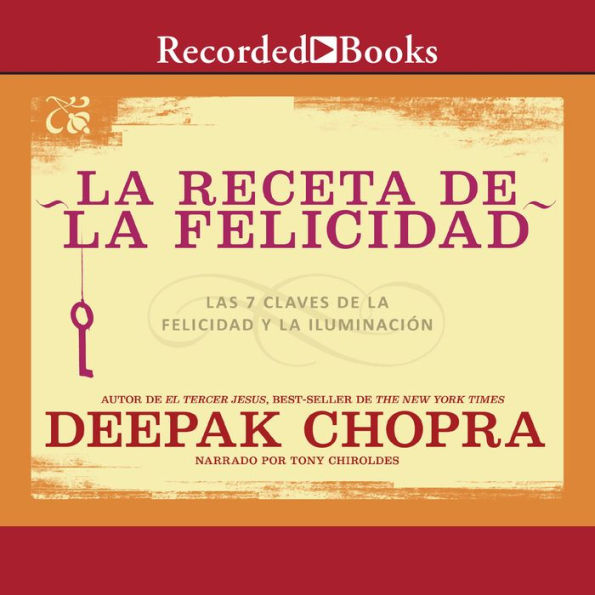 La receta de la felicidad: Las siete claves de la felicidad y la iluminacion