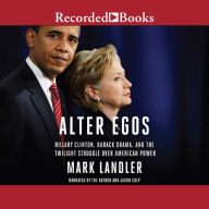 Alter Egos: Hillary Clinton, Barack Obama, and the Twilight Struggle Over American Power