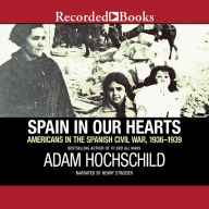 Spain in Our Hearts: Americans in the Spanish Civil War, 1936-1939