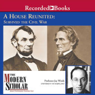 A House Reunited: How America Survived the Civil War