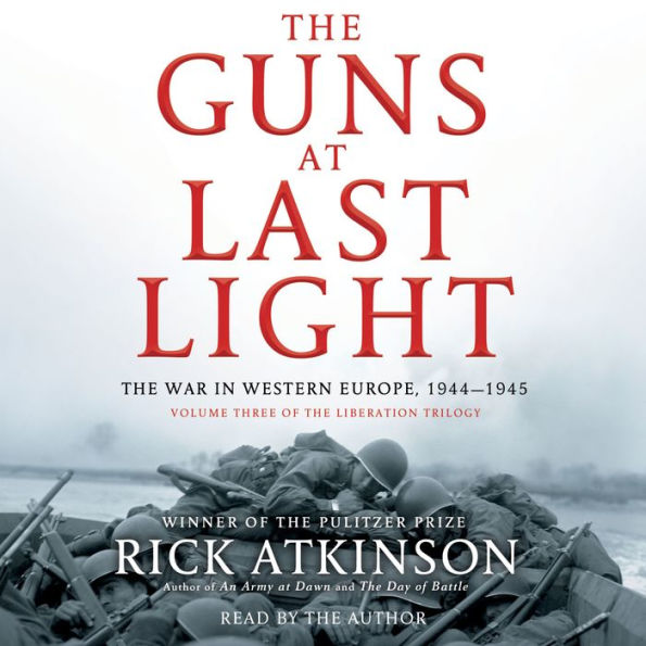 The Guns at Last Light: The War in Western Europe, 1944-1945 (Liberation Trilogy, Volume 3)