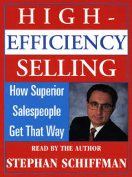High Efficiency Selling: How Superior Salespeople Get That Way (Abridged)