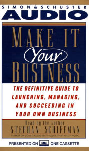 Make It Your Business: The Definitive Guide for Launching and Succeeding in Your Own Business (Abridged)