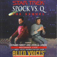 Star Trek: Spock Vs. Q: The Sequel: A Multi-Voice Dramatization from Alien Voices (Abridged)