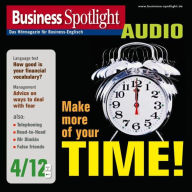 Business-Englisch lernen Audio - Zeitmanagement einmal anders: Business Spotlight Audio 4/2012 - Make more of your time!