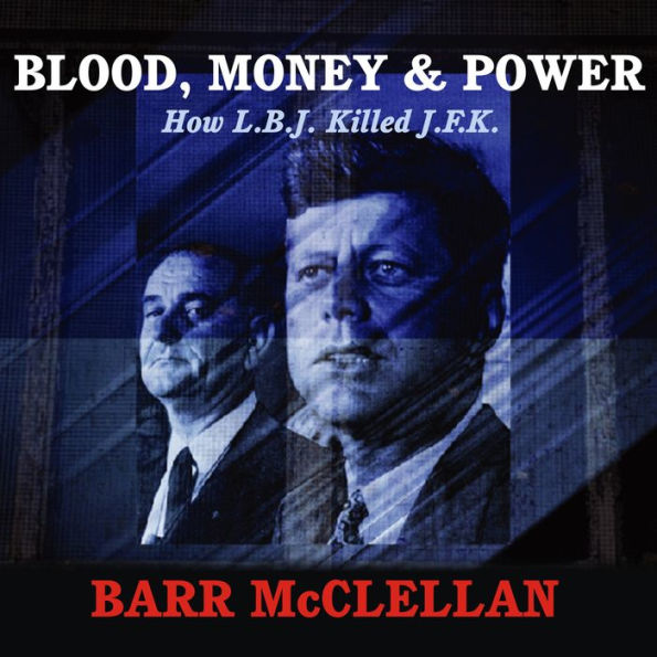 Blood, Money & Power: How L.B.J. Killed J.F.K.