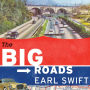 The Big Roads: The Untold Story of the Engineers, Visionaries, and Trailblazers Who Created the American Superhighways