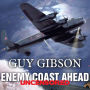 Enemy Coast Ahead---Uncensored: The Real Guy Gibson