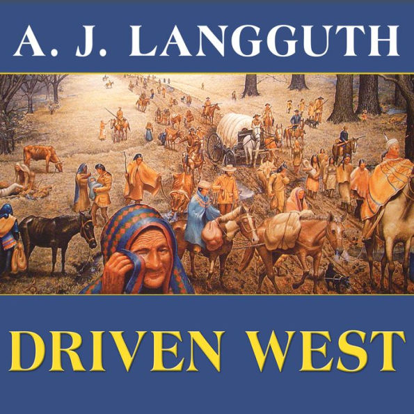 Driven West: Andrew Jackson's Trail of Tears to the Civil War