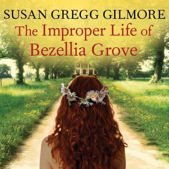 The Improper Life of Bezellia Grove: A Novel