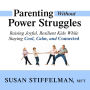 Parenting Without Power Struggles: Raising Joyful, Resilient Kids While Staying Cool, Calm, and Connected