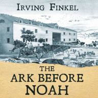 The Ark Before Noah: Decoding the Story of the Flood