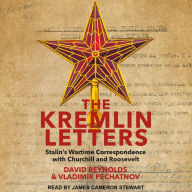 The Kremlin Letters: Stalin's Wartime Correspondence with Churchill and Roosevelt
