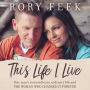 This Life I Live: One Man's Extraordinary, Ordinary Life and the Woman Who Changed It Forever