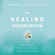 The Healing Organization: Awakening the Conscience of Business to Help Save the World