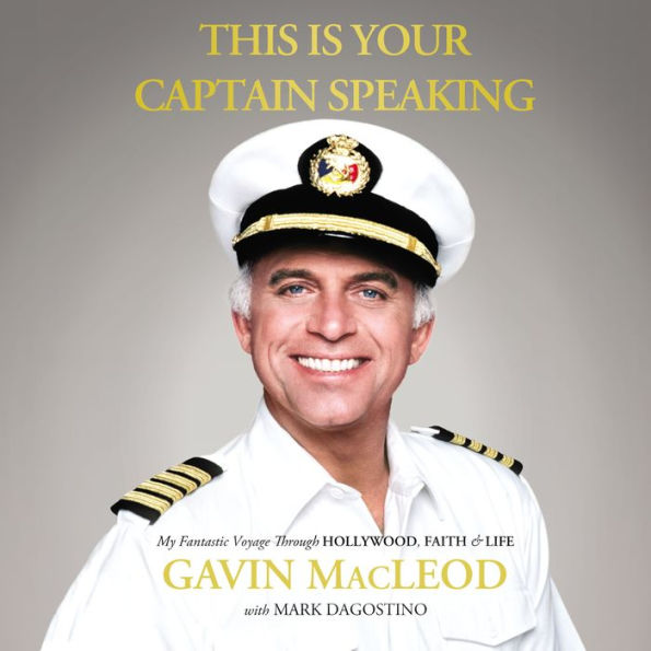 This Is Your Captain Speaking: My Fantastic Voyage Through Hollywood, Faith and Life