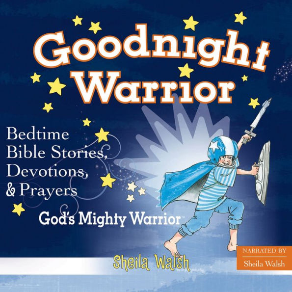 Good Night Warrior: 81 Favorite Bedtime Bible Stories Read by Sheila Walsh