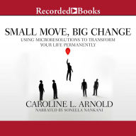 Small Move, Big Change: Using Microresolutions to Transform Your Life Permanently